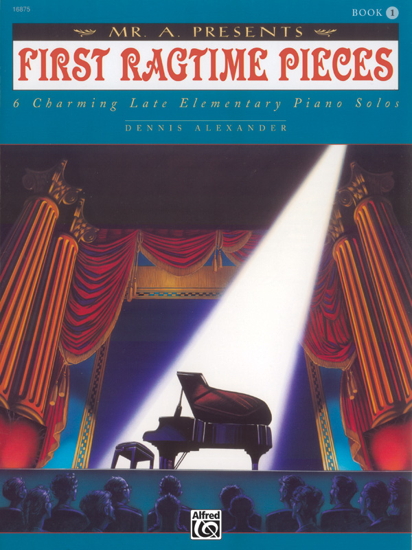 Mr. “A” Presents First Ragtime Pieces, Book 1 Mr. “A” Presents First Ragtime Pieces, Book 1
