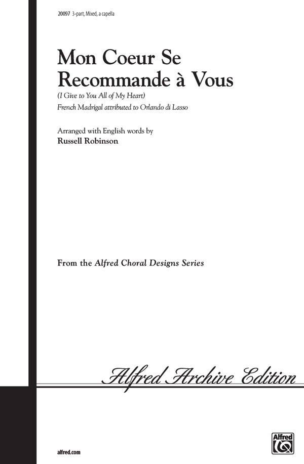 Mon Coeur Se Recommande A Vous I Give To You All Of My Heart 3 Part Mixed A Cappella Choral Octavo Russell Robinson Mon Coeur Se Recommande A Vous I Give To You All Of My Heart 3 Part Mixed A Cappella Choral Octavo Russell Robinson