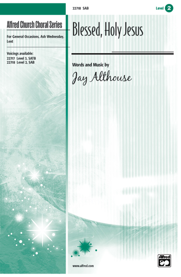 Blessed, Holy Jesus: : Jay Althouse | Sheet Music