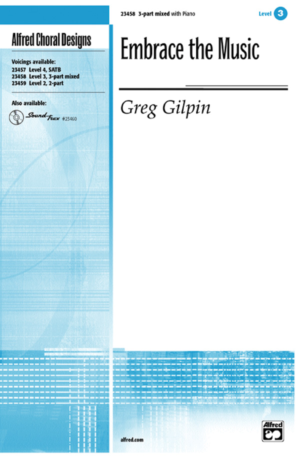 Embrace the Music : 3-Part Mixed : Greg Gilpin : Greg Gilpin : Sheet Music : 00-23458 : 038081237824 