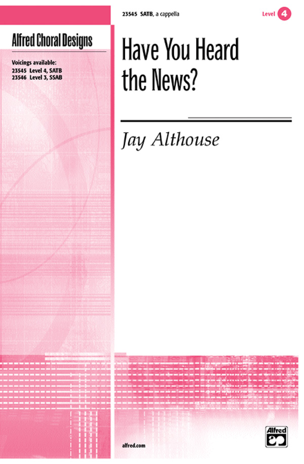 Have You Heard the News? : SATB : Jay Althouse : Sheet Music : 00-23545 : 038081238685 