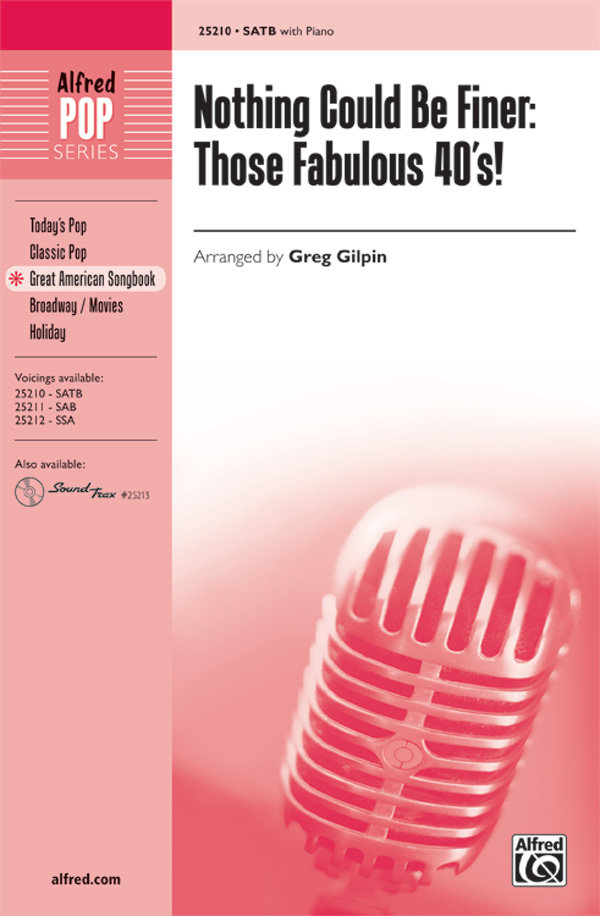Nothing Could Be Finer: Those Fabulous '40s! : SATB : Greg Gilpin : Sheet Music : 00-25210 : 038081267012 