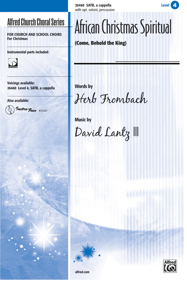 African Christmas Spiritual (Come, Behold the King) : SATB : Words by Herb Frombach, music by David Lantz III : David Lantz III : Sheet Music : 00-26460 : 038081298702 