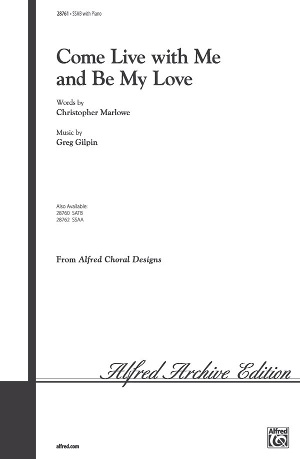 Come Live with Me and Be My Love : SSAB : Greg Gilpin : Greg Gilpin : Sheet Music : 00-28761 : 038081313061 