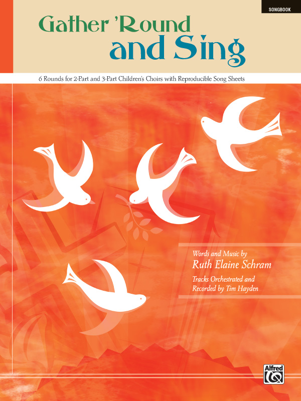 Ruth Elaine Schram : Gather 'Round and Sing - 6 Rounds for 2-Part and 3-Part Children's Choirs : 2-Part : Songbook : 038081315829  : 00-29231