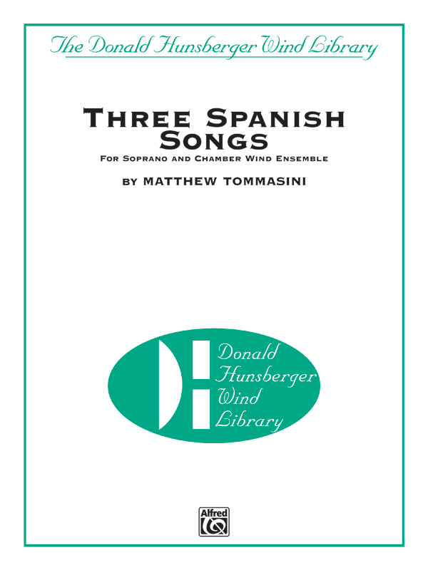 Three Spanish Songs (for Soprano and Wind Ensemble) Three Spanish Songs (for Soprano and Wind Ensemble)