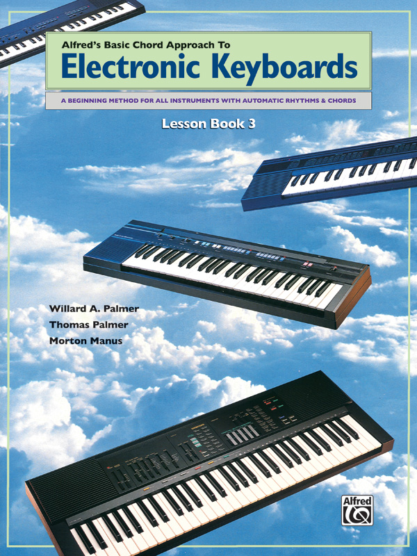 Alfred’s Basic Chord Approach to Electronic Keyboards: Lesson Book 3 Alfred’s Basic Chord Approach to Electronic Keyboards: Lesson Book 3