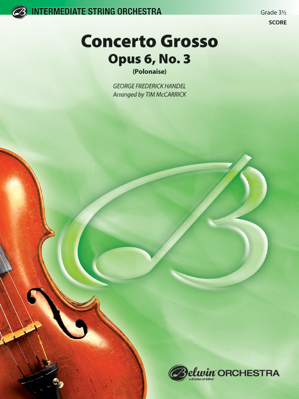Concerto Grosso, Opus 6, No. 3 (Polonaise) Concerto Grosso, Opus 6, No. 3 (Polonaise)