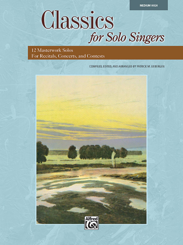 Patrick M. Liebergen : Classics for Solo Singers - Medium High Voice : Solo : Songbook : 038081361130  : 00-33205