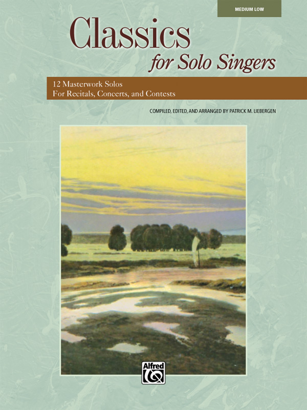 Patrick M. Liebergen : Classics for Solo Singers - Medium Low Voice : Solo : Songbook : 038081361161  : 00-33208