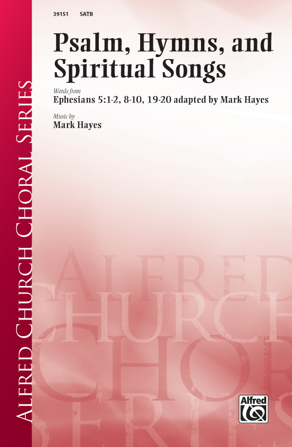 Psalms, Hymns, And Spiritual Songs: SATB Choral Octavo: Mark Hayes ...