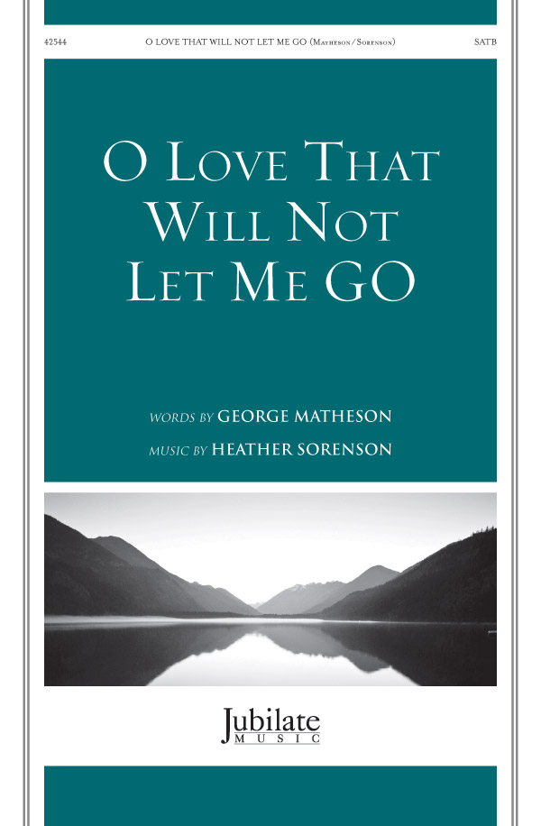 O Love That Will Not Let Me Go : SATB : Heather Sorenson : Heather Sorenson : Sheet Music : 00-42544 : 038081474045 
