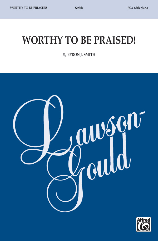 Worthy to be Praised! : SSA : Byron J. Smith : Sheet Music : 00-42798 : 038081483832 