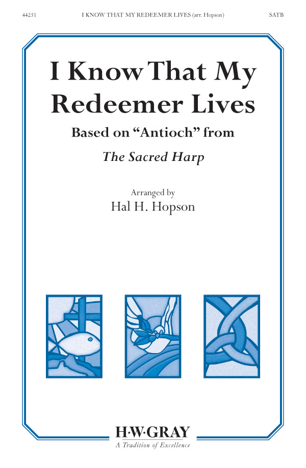 I Know That My Redeemer Lives: Based on "Antioch" from The Sacred Harp
