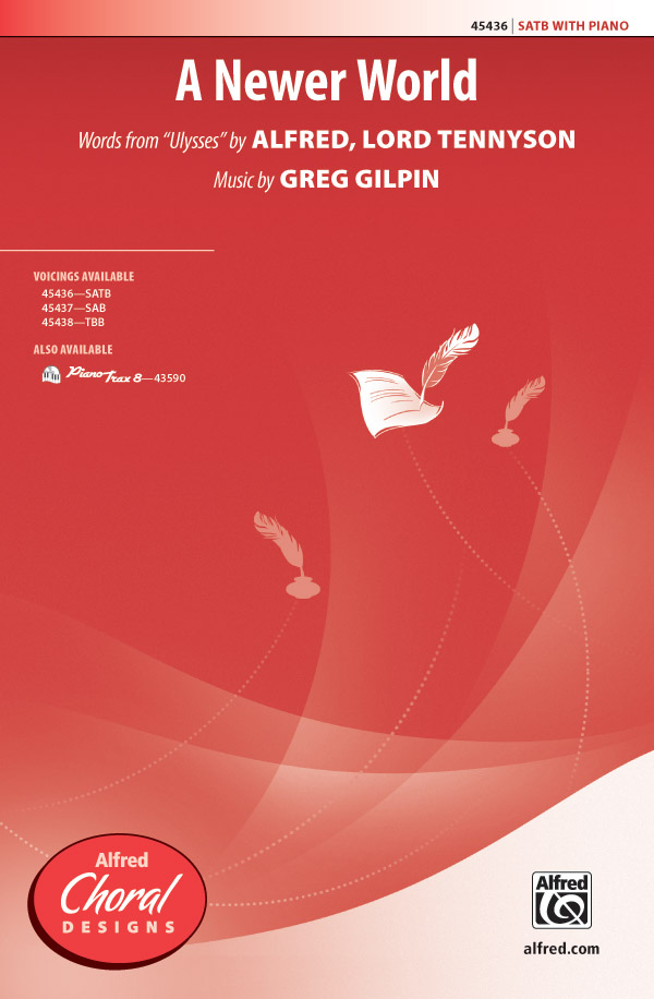 A Newer World : SATB : Greg Gilpin : Alfred Lord Tennyson : Sheet Music : 00-45436 : 038081511764 