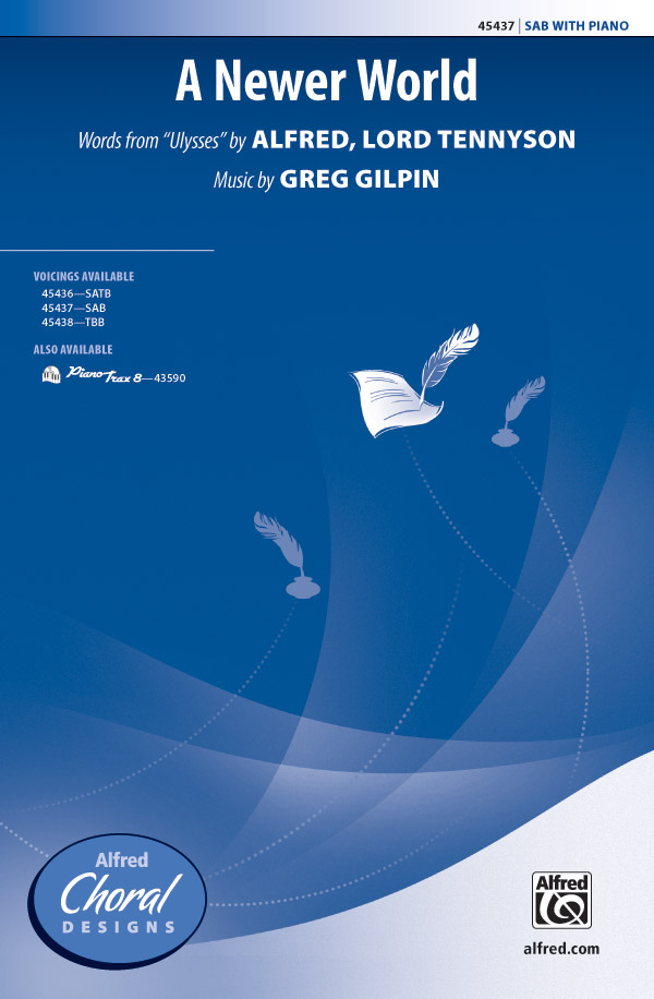 A Newer World : SAB : Greg Gilpin : Alfred Lord Tennyson : Sheet Music : 00-45437 : 038081511771 