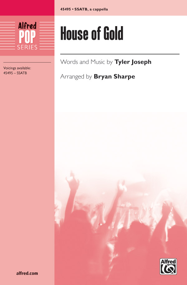 House of Gold : SSATB : Bryan Sharpe : Tyler Joseph : Twenty One Pilots : Songbook : 00-45495 : 038081512358 