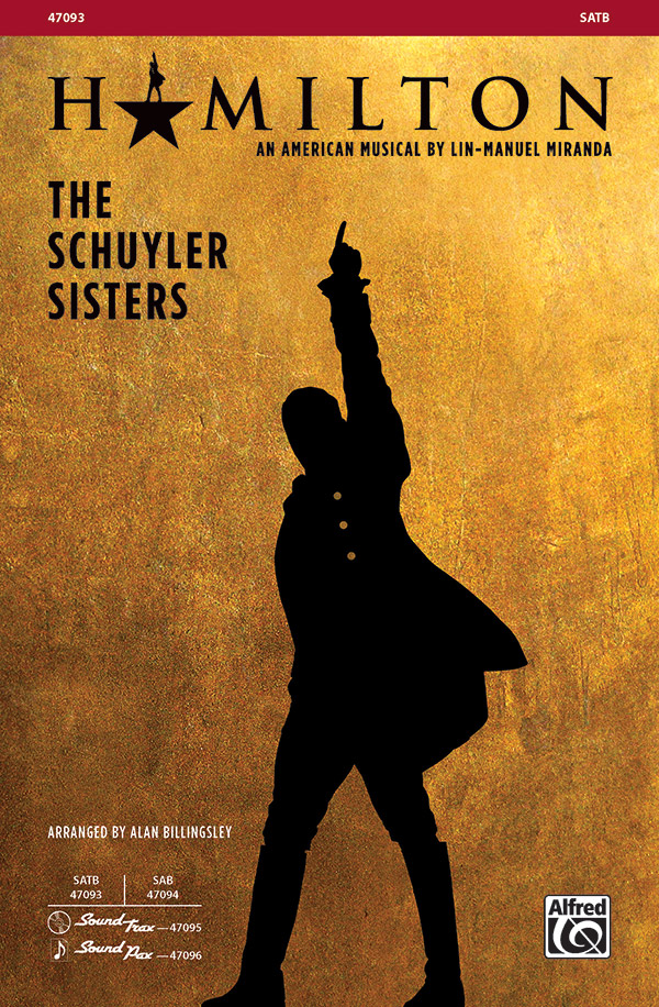 The Schuyler Sisters : SATB : Alan Billingsley : Lin-Manuel Miranda : Hamilton : Digital : 00-47093 : 038081538648 