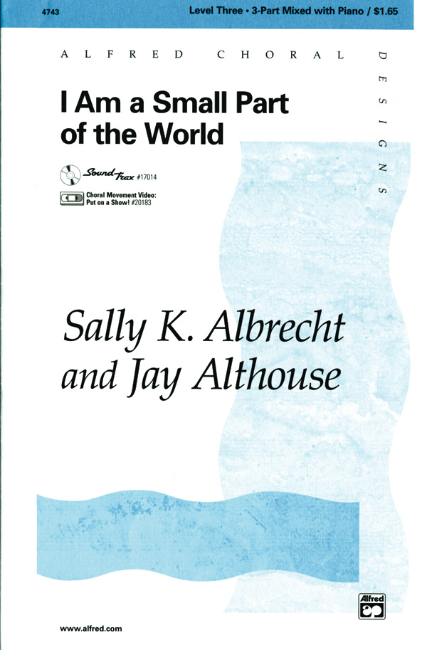 I Am a Small Part of the World : 3-Part Mixed : Jay Althouse : Jay Althouse : Sheet Music : 00-4743 : 038081004488 
