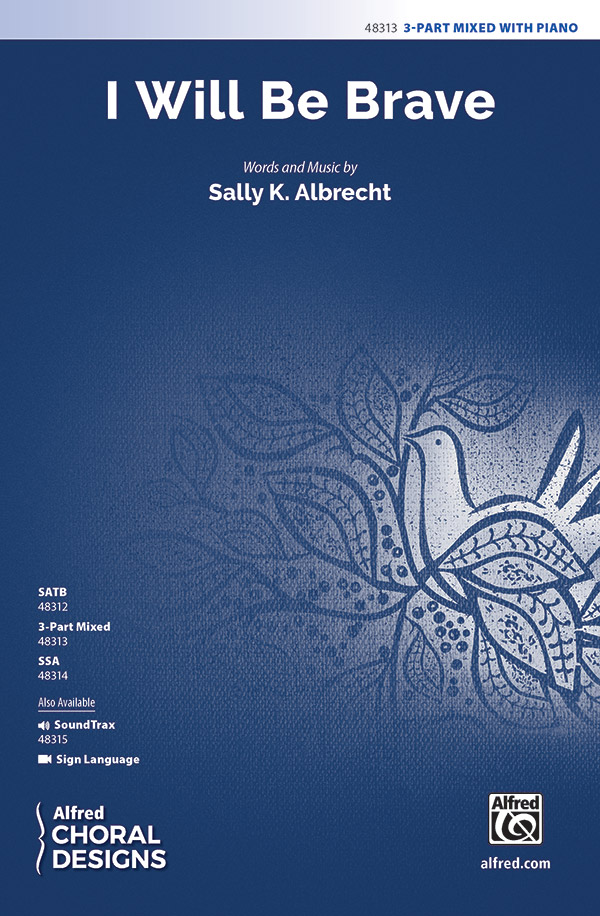 I Will Be Brave : 3-Part Mixed : Sally K. Albrecht : Sally K. Albrecht : Sheet Music : 00-48313 : 038081551364 