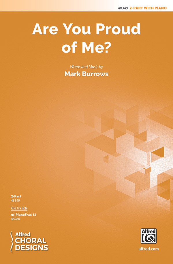 Are You Proud of Me? : 2-Part : Mark Burrows : Mark Burrows : Sheet Music : 00-48349 : 038081551722 