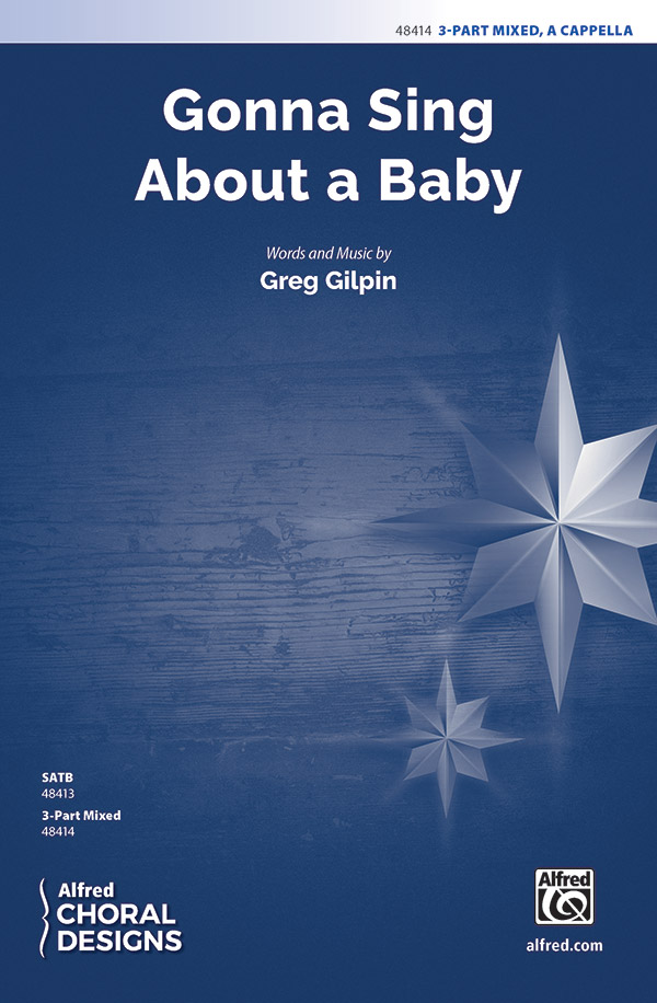 Gonna Sing About a Baby : 3-Part Mixed : Greg Gilpin : Sheet Music : 00-48414 : 038081552378 