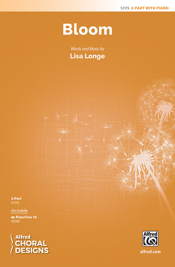 Bloom : 2-Part : Lisa Longe : Lisa Longe : Sheet Music : 00-51115 : 038081581521 