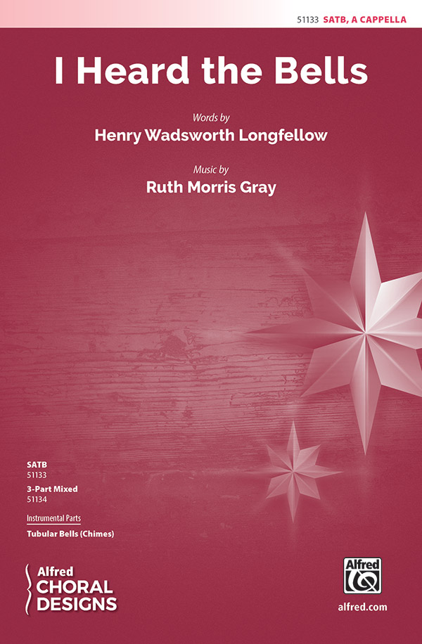 I Heard the Bells : SATB : Ruth Morris Gray : Henry Wadsworth Longfellow : Sheet Music : 00-51133 : 038081581705 