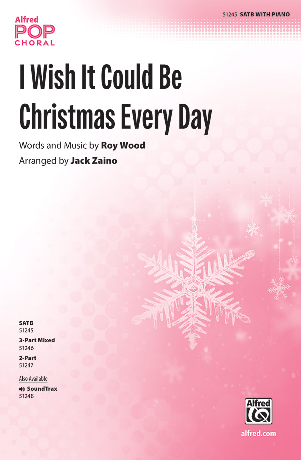 I Wish It Could Be Christmas Every Day : SATB : Jack Zaino : Roy Wood : Sheet Music : 00-51245 : 038081582825 