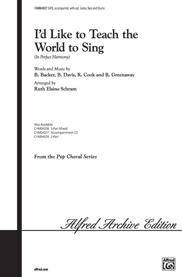 I'd Like to Teach the World to Sing (In Perfect Harmony) : SATB : Ruth Elaine Schram : Roger Greenaway : 00-CHM04027 : 654979073871 