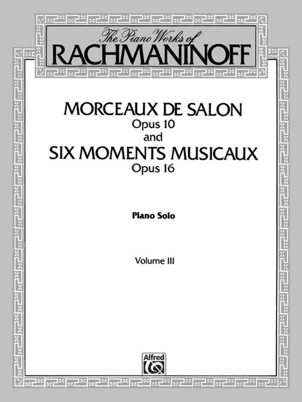 The Piano Works of Rachmaninoff, Volume III: Morceaux de salon, Opus 10, and Six moments musicaux, Opus 16