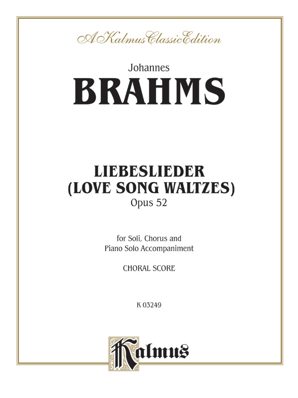 Johannes Brahms : Love Song Waltzes (Liebeslieder Waltzes), Opus 52 : SATB : Songbook : 029156099256  : 00-K03249