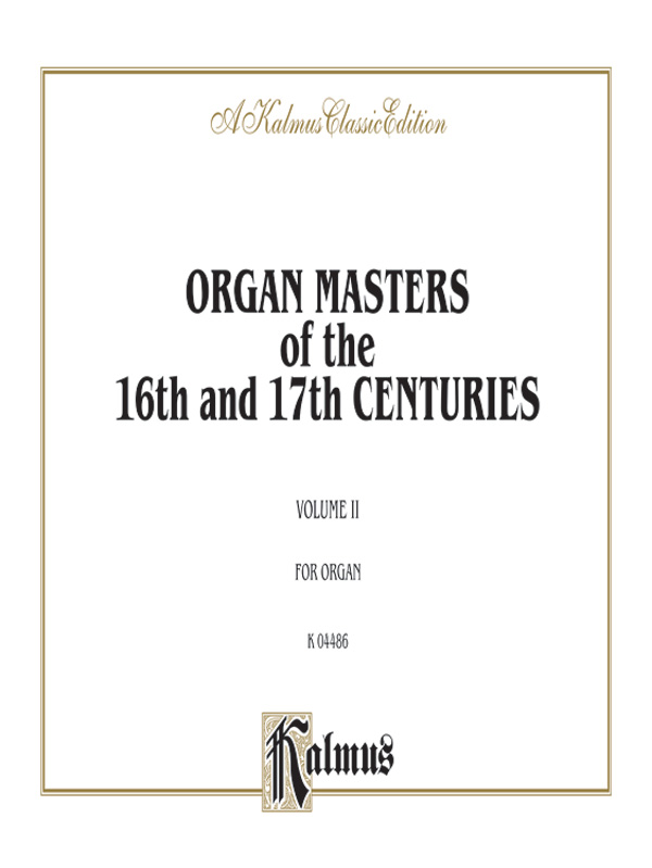 Organ Masters of the 16th and 17th Centuries, Volume II