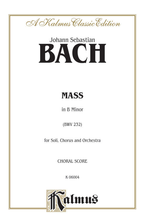 Mass in B Minor (BWV 232) : SAATB : Johann Sebastian Bach : Sheet Music : 00-K06004 : 029156220070 