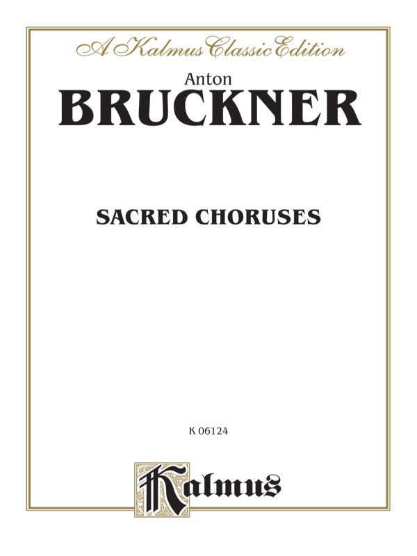 Anton Bruckner : Sacred Choruses : SATB divisi : Songbook : 029156019698  : 00-K06124