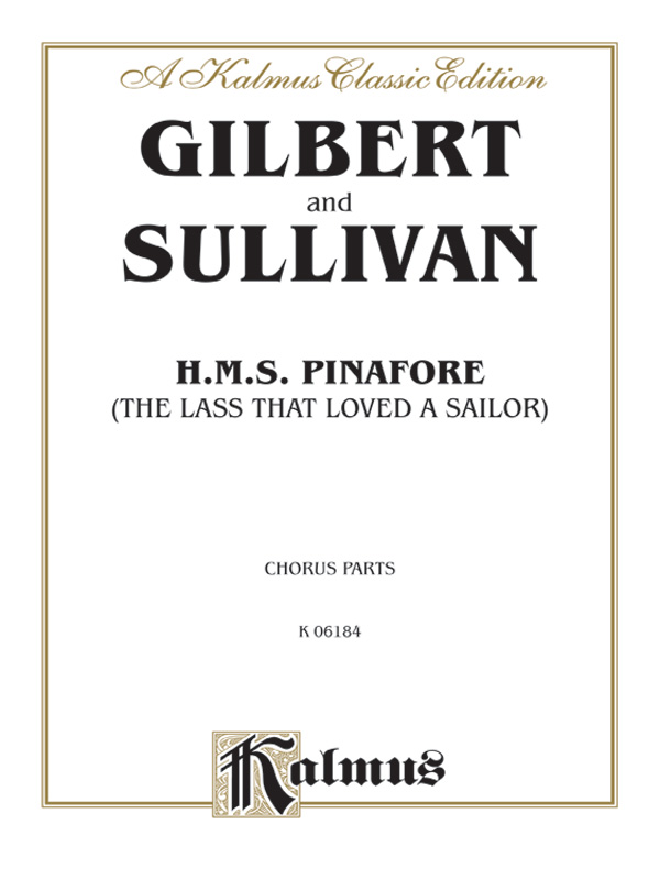 H.M.S. Pinafore (The Lass That Loved a Sailor)                    Chorus/Choral Parts