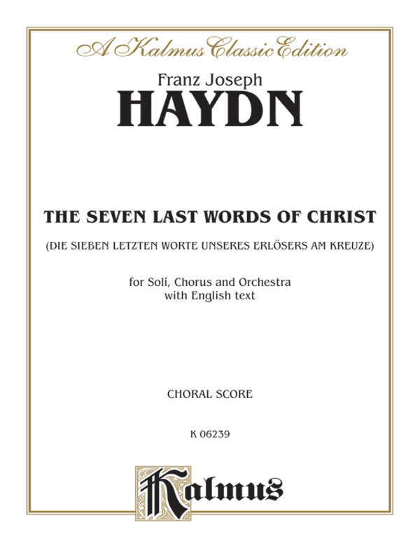 The Seven Last Words Of Christ Die Sieben Letzten Worte Unseres Erlosers Am Kreuze Satb With Satb Soli Choral Book Franz Joseph Haydn The Seven Last Words Of Christ Die Sieben Letzten Worte Unseres Erlosers Am Kreuze Satb With Satb Soli Choral Book Franz Joseph Haydn