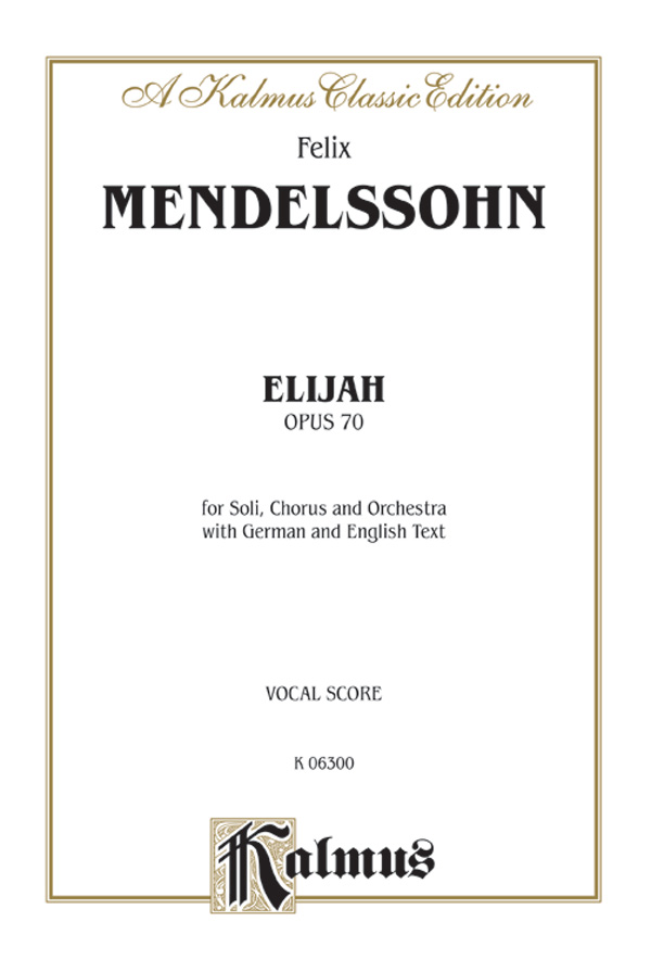 Felix Mendelssohn : Elijah : SATB or SSAATTBB wit : Songbook : 029156043150  : 00-K06300