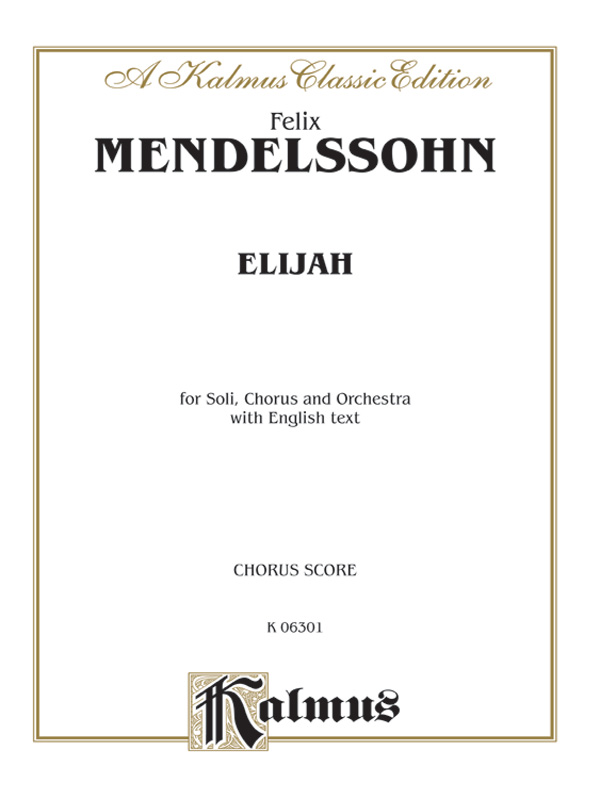 Felix Mendelssohn : Elijah : SATB or SSAATTBB : Songbook : 029156036138  : 00-K06301