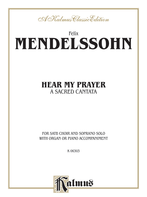 Felix Mendelssohn : Hear My Prayer, A Sacred Cantata : SATB : Songbook : 029156049688  : 00-K06303