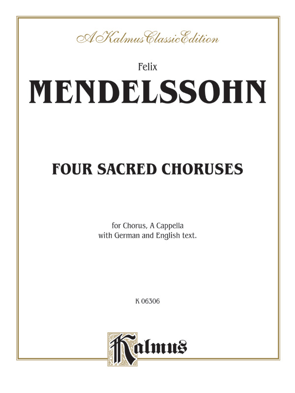 Felix Mendelssohn : Four Sacred Choruses : SATB : Songbook : 029156916317  : 00-K06306