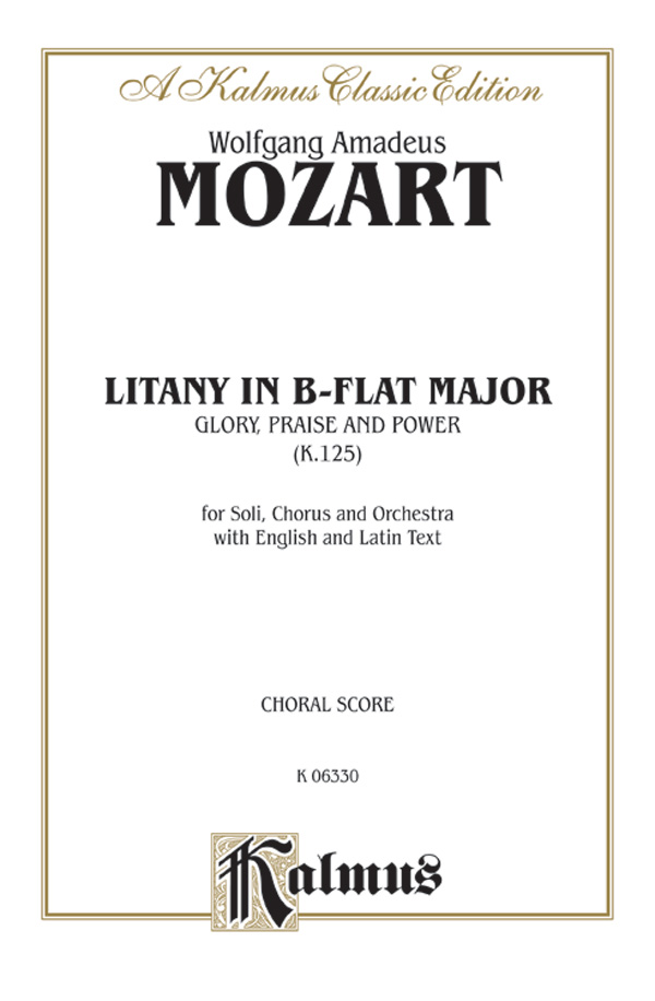 Wolfgang Amadeus Mozart : Litany in B-flat Major - Glory, Praise, and Power, K. 125 : SATB divisi : Songbook : 029156638257  : 00-K06330