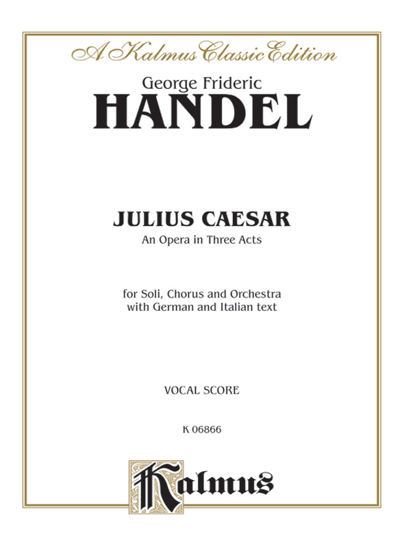 Julius Caesar (Giulio Cesare) – An Opera in Three Acts