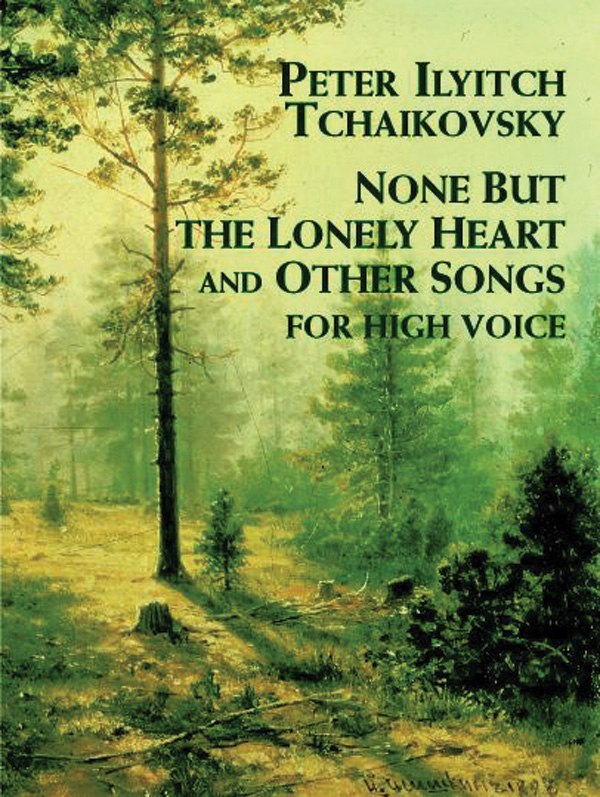Peter Ilyich Tchaikovsky : None but the Lonely Heart and Other Songs : Solo : Songbook : 9780486410937 : 06-410935