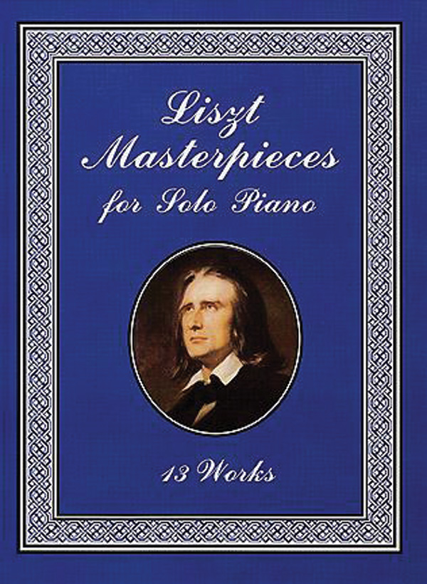 Liszt Masterpieces for Solo Piano: 13 Works: Piano Book: Franz