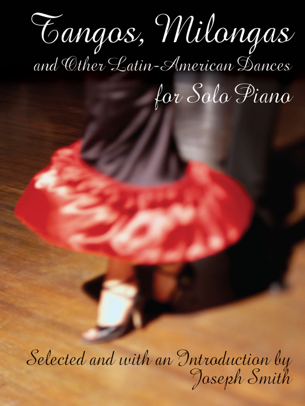 Tangos, Milongas, and Other Latin-American Dances for Solo Piano Tangos, Milongas, and Other Latin-American Dances for Solo Piano