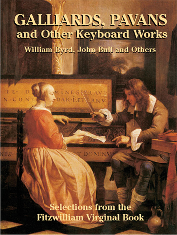 Galliards Pavans And Other Keyboard Works Selections From The Fitzwilliam Virginal Book John Bull