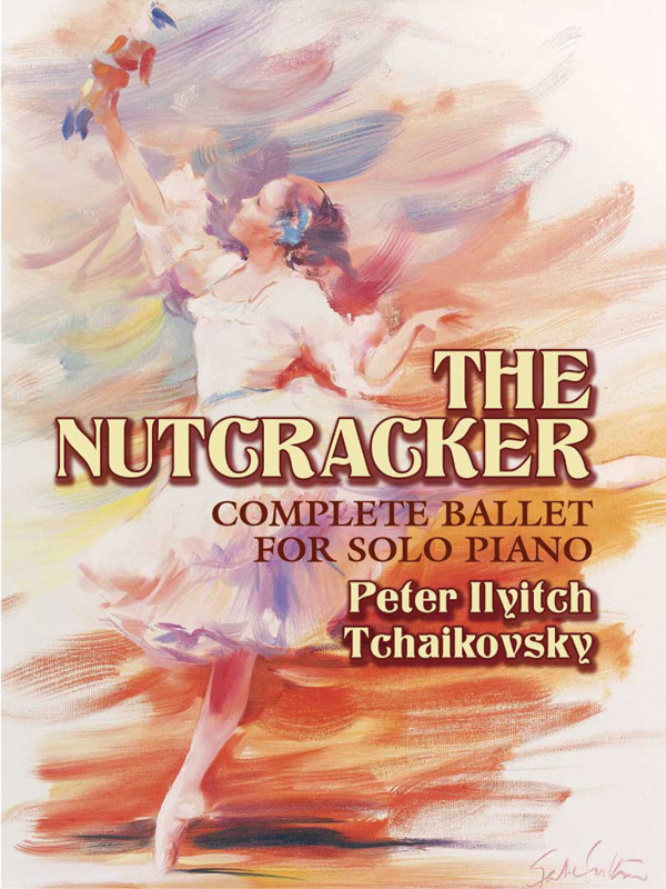 The Nutcracker: Complete Ballet for Solo Piano The Nutcracker: Complete Ballet for Solo Piano
