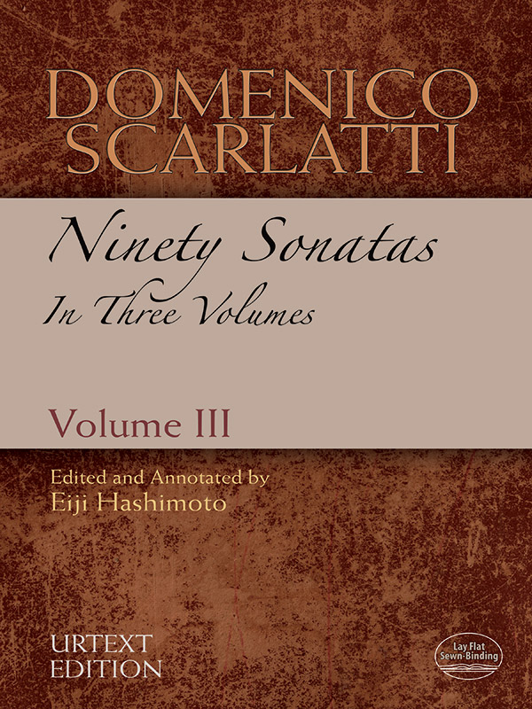 Domenico Scarlatti: Ninety Sonatas in Three Volumes, Volume III Domenico Scarlatti: Ninety Sonatas in Three Volumes, Volume III