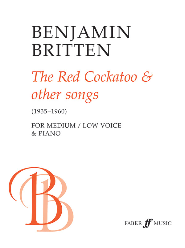 Benjamin Britten : The Red Cockatoo & Other Songs - Low Voice : Solo : Songbook : 9780571515035 : 12-0571515037